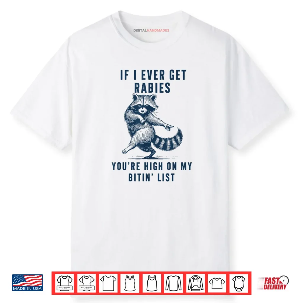 If I Ever Get Rabies You’re High On My Bitin List Raccoon Shirt 1 If I Ever Get Rabies You’re High On My Bitin List Raccoon Shirt
