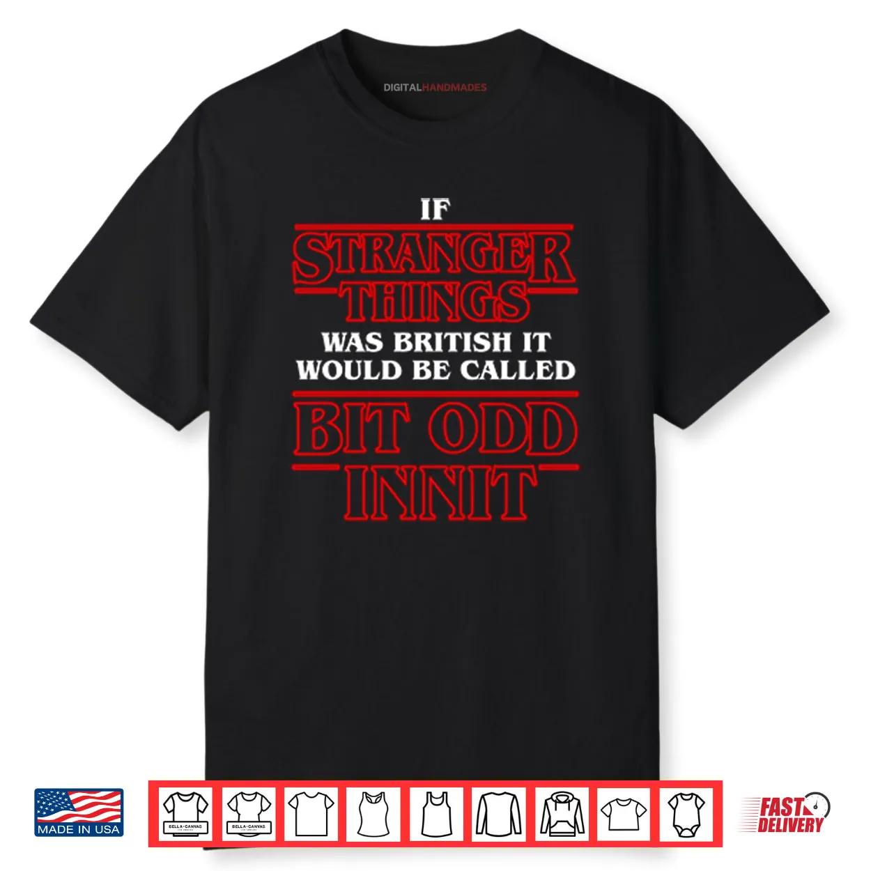 If Stranger Things Was British It Would Be Called Bit Odd Innit Shirt