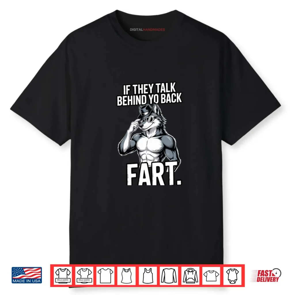 If They Talk Behind Your Back Fart Shirt 1 If They Talk Behind Your Back Fart Shirt