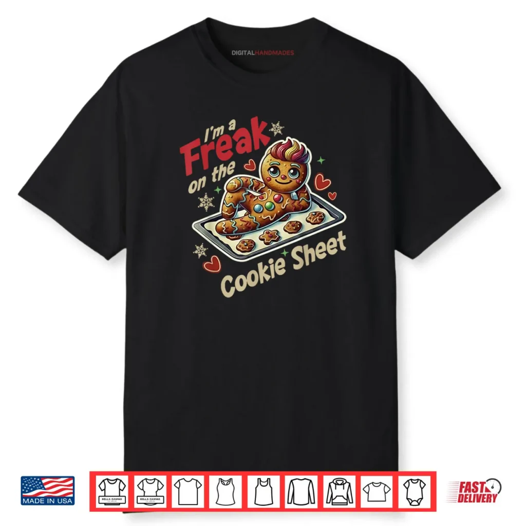 I’m A Freak On The Cookie Sheet Shirt 1 I’m A Freak On The Cookie Sheet Shirt