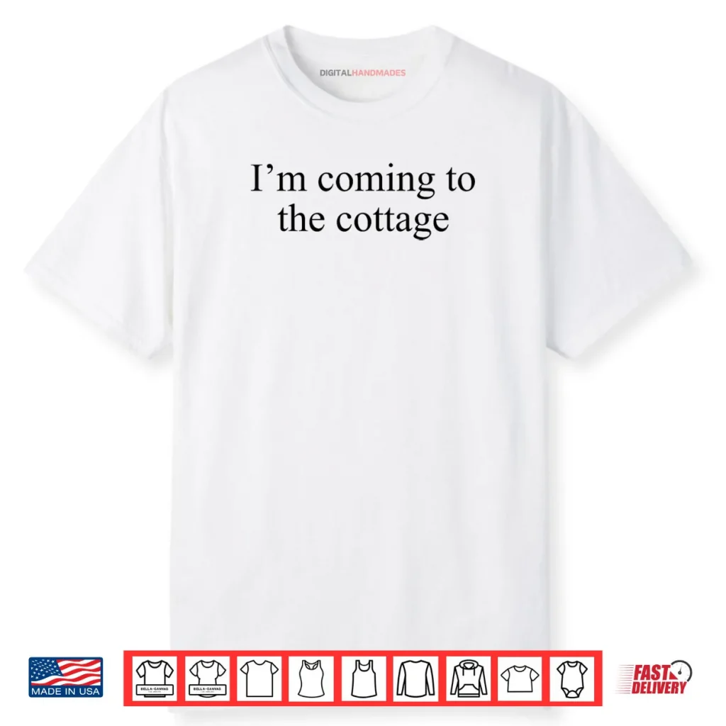 I’m Coming to The Cottage Funny Saying Shirt