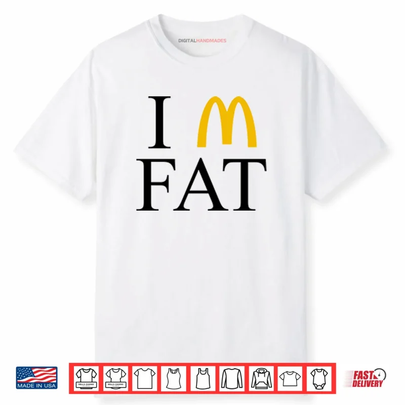 I’m Fat McDonald’s Shirt