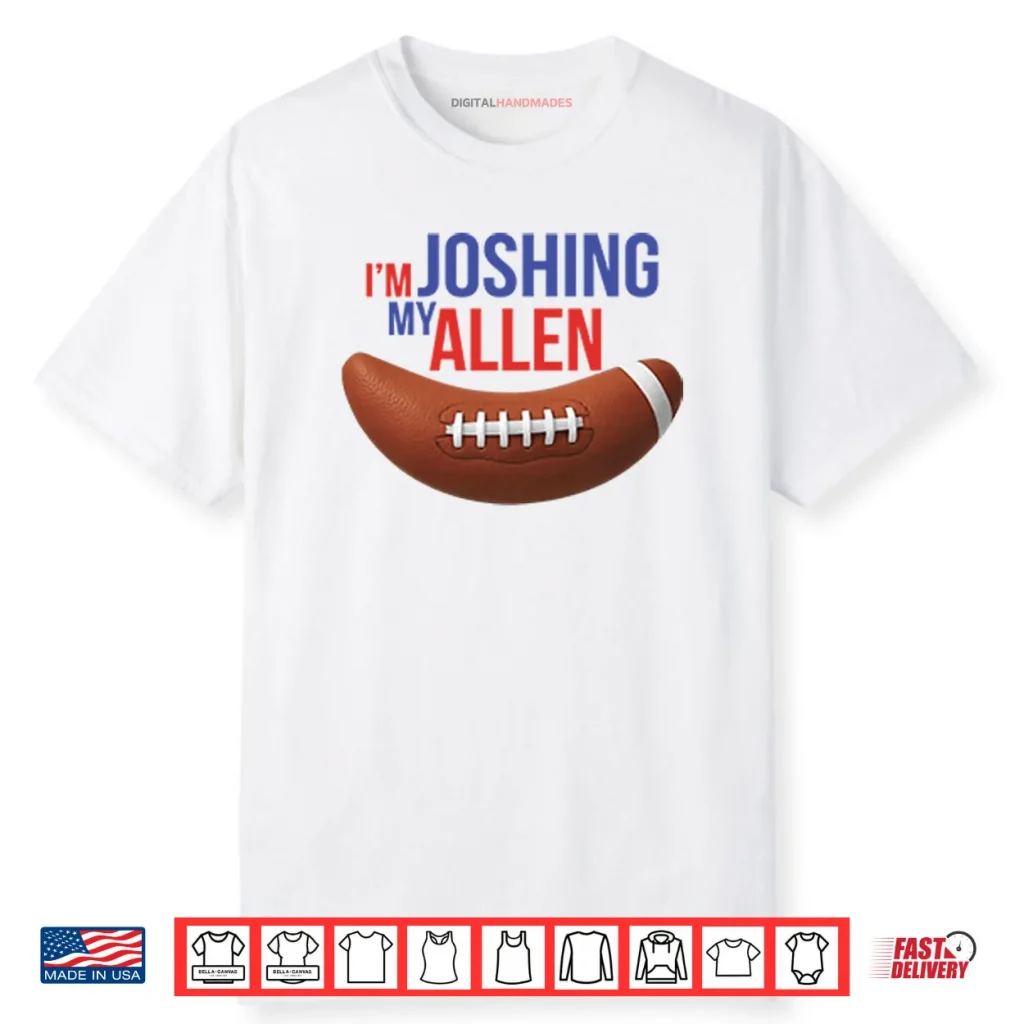 I’m Joshing My Allen Shirt 1 I’m Joshing My Allen Shirt