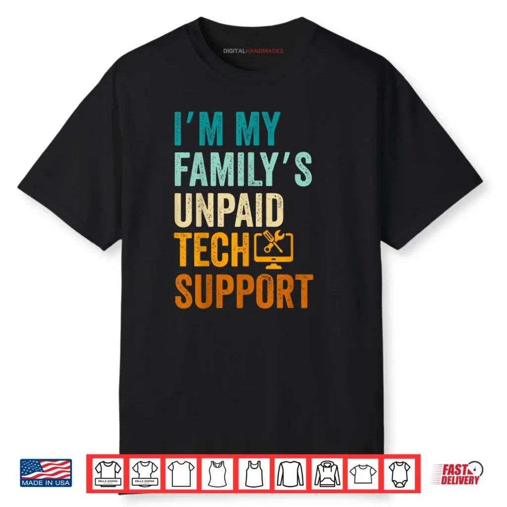 Im My Family’s Unpaid Tech Support IT Engineer Computer Nerd Shirt 1 Im My Family’s Unpaid Tech Support IT Engineer Computer Nerd Shirt