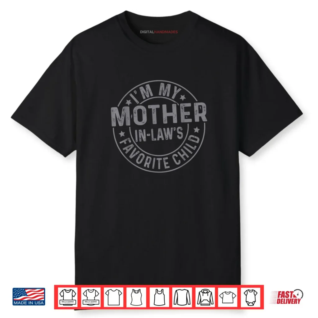 I’m My Mother in Law’s Favorite Child Family Humor Shirt 1 I’m My Mother in Law’s Favorite Child Family Humor Shirt