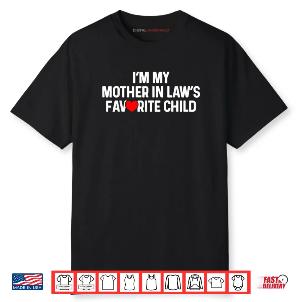 I’m My Mother in Law’s Favorite Child Funny Daughter in Law Shirt
