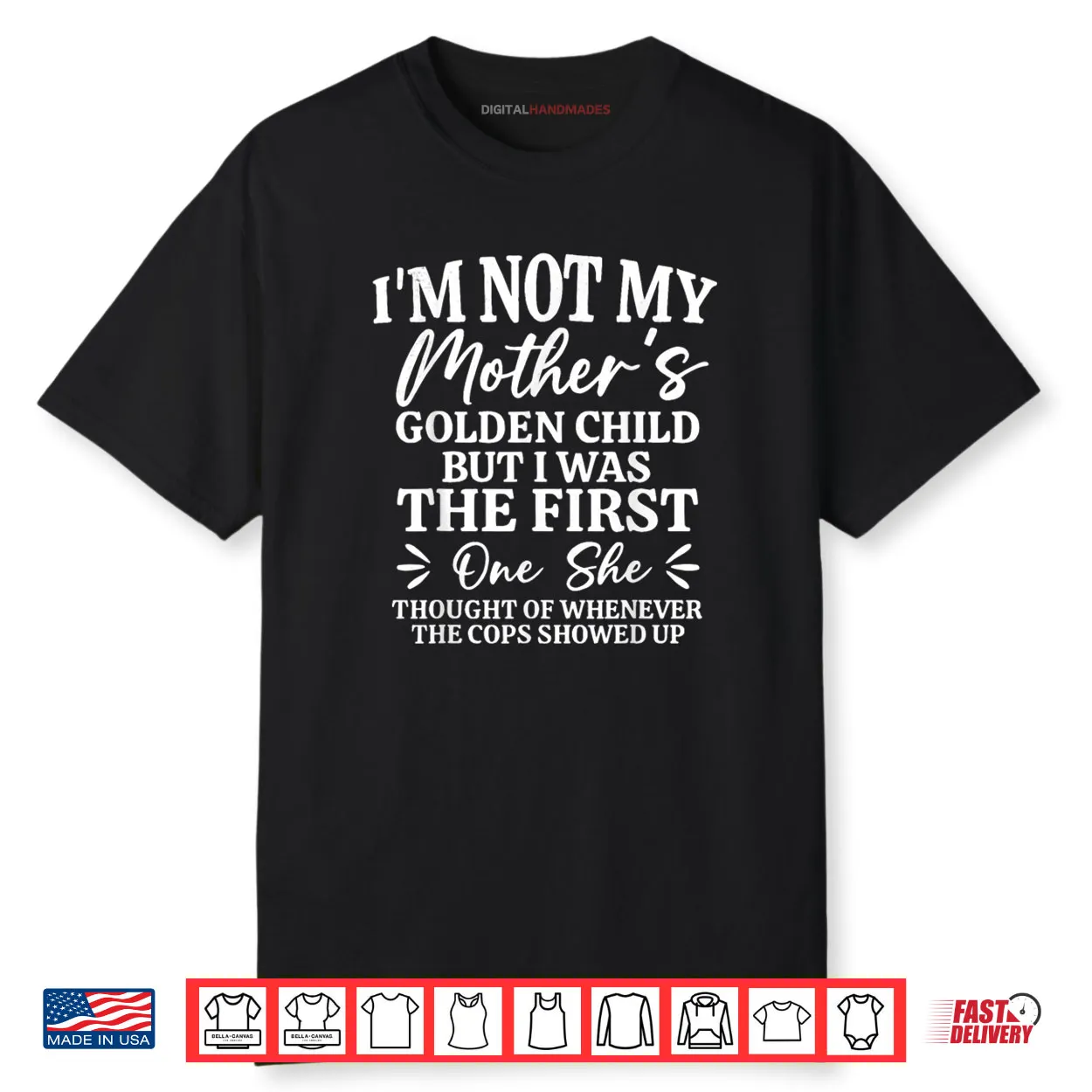 I’m Not My Mother’s Golden Child But The First Funny Mom Shirt