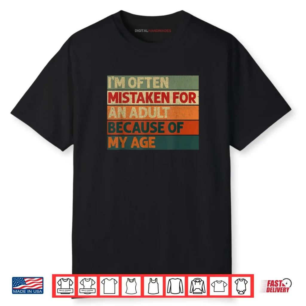 I’m Often Mistaken for an Adult Because of My Age Shirt 1 I’m Often Mistaken for an Adult Because of My Age Shirt