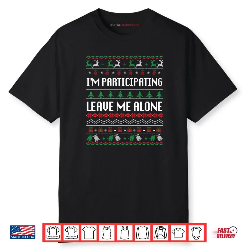 I’m Participating Leave Me Alone Ugly Christmas Sweater Shirt 1 I’m Participating Leave Me Alone Ugly Christmas Sweater Shirt