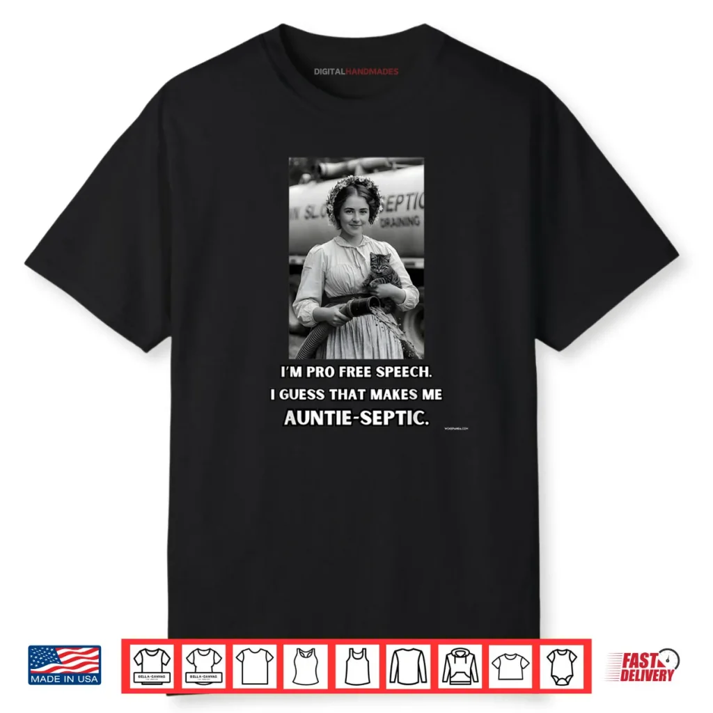 I’m Pro Free Speech I Guess That Makes me Auntie Septic Shirt