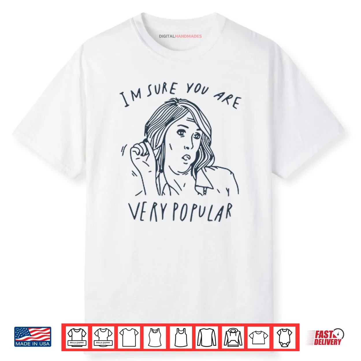 I’m Sure You Are Very Popular Shirt