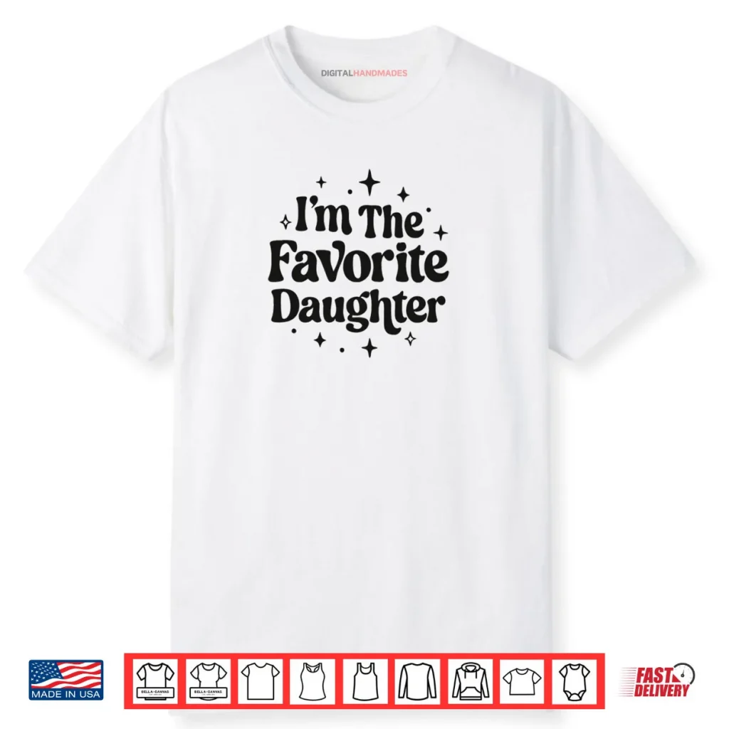 I’m The Favorite Daughter Family Shirt
