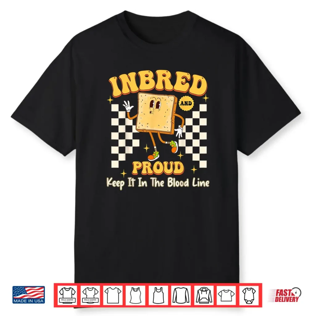 Inbred Proud Embarrassing Inappropriate Adult Humor Shirt