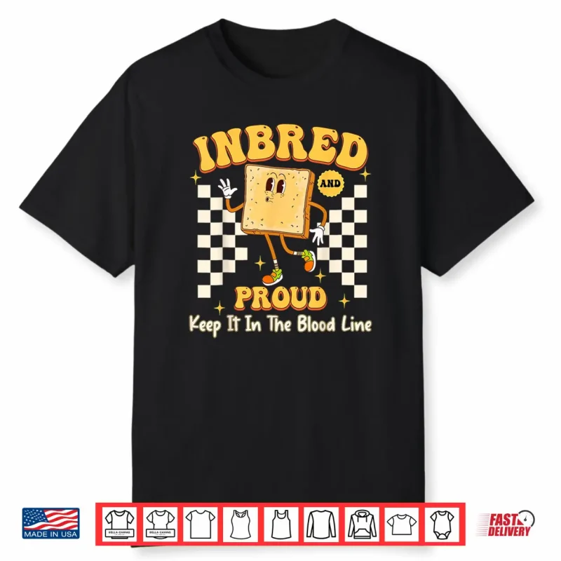 Inbred Proud Embarrassing Inappropriate Adult Humor Shirt