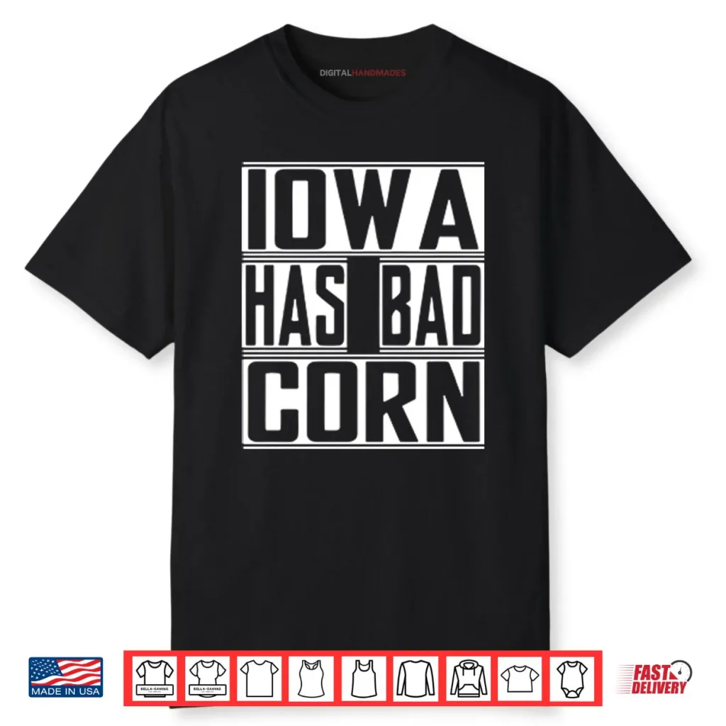 Iowa Has Bad Corn Shirt 1 Iowa Has Bad Corn Shirt