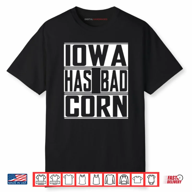 Iowa Has Bad Corn Shirt