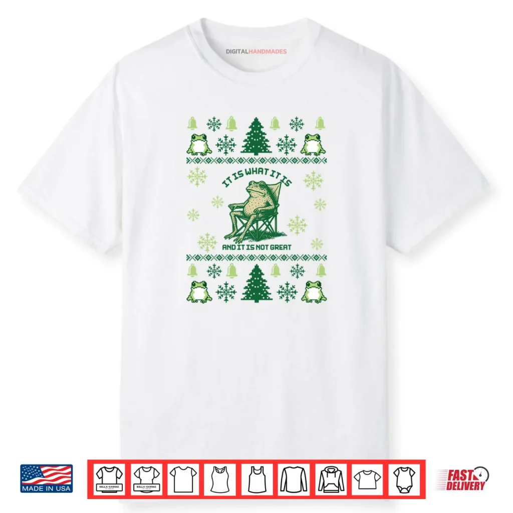 It Is What It Is And It Is Not Great Frog Meme Xmas Ugly Shirt 1 It Is What It Is And It Is Not Great Frog Meme Xmas Ugly Shirt