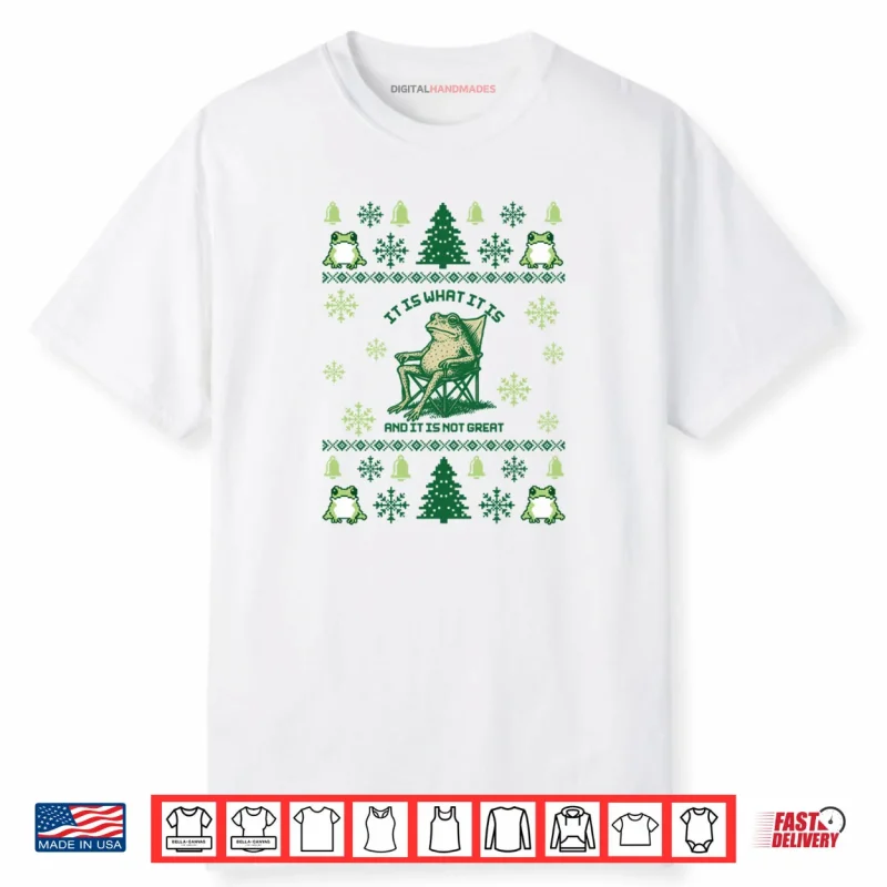 It Is What It Is And It Is Not Great Frog Meme Xmas Ugly Shirt