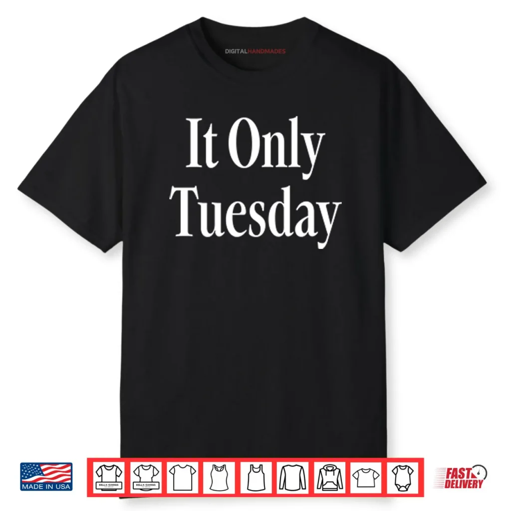 It Only Tuesday Shirt
