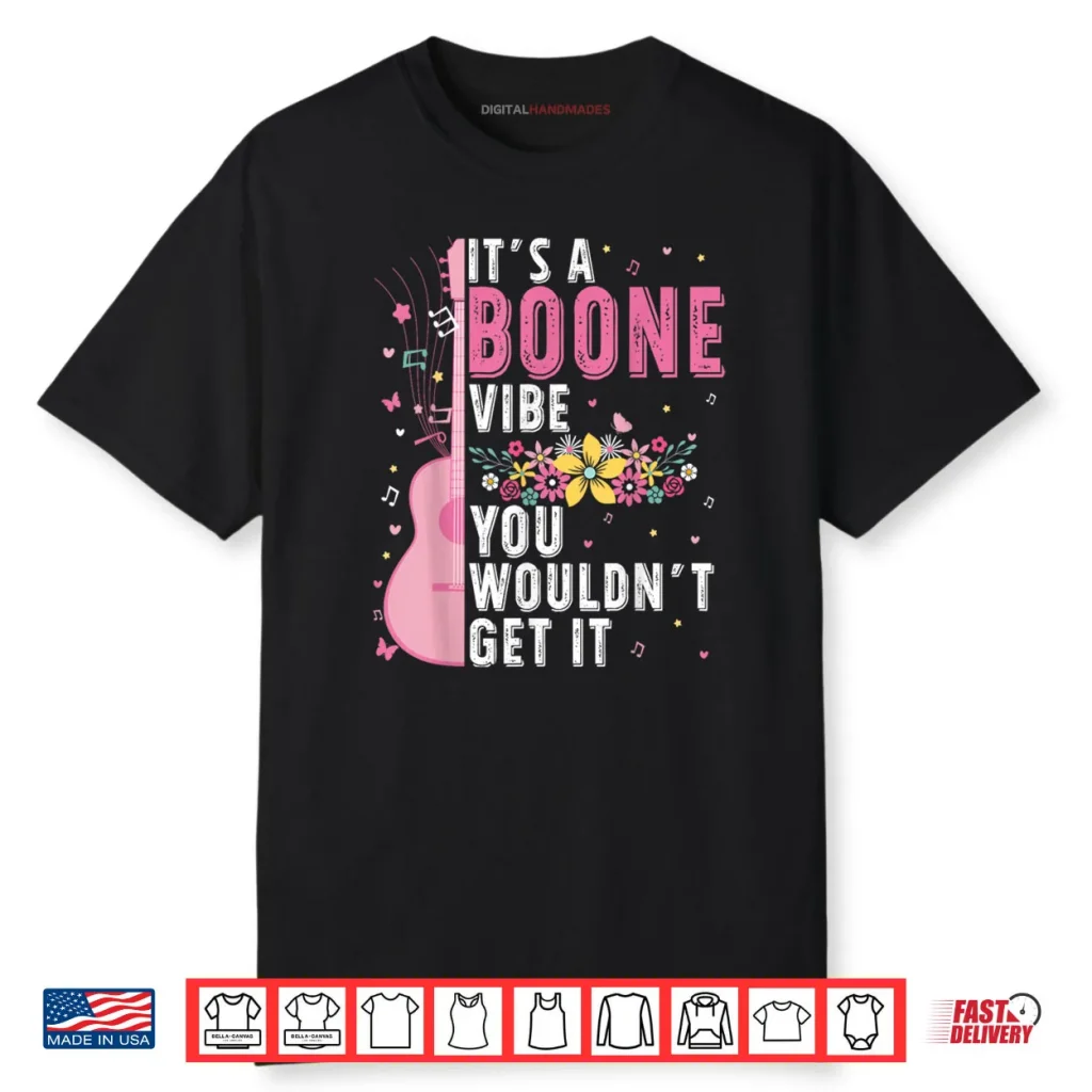 It’s A Boone Vibe You Wouldn’t Get It Shirt 1 It’s A Boone Vibe You Wouldn’t Get It Shirt