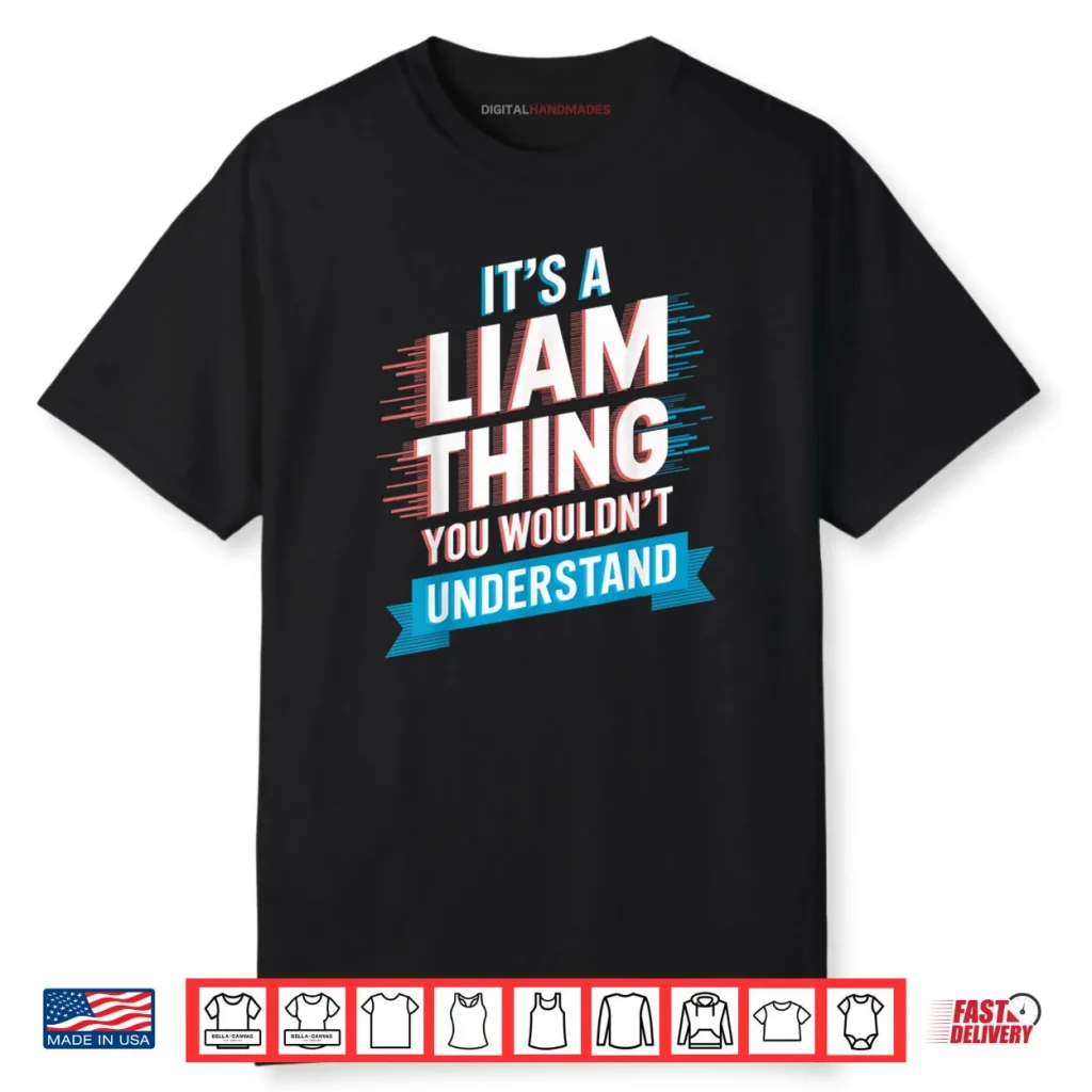 It’s A Liam Thing You Wouldn’t Understand Shirt 1 It’s A Liam Thing You Wouldn’t Understand Shirt