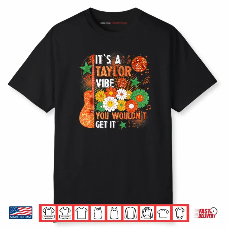 It’s A Taylor Vibe You Wouldn’t Get It Shirt