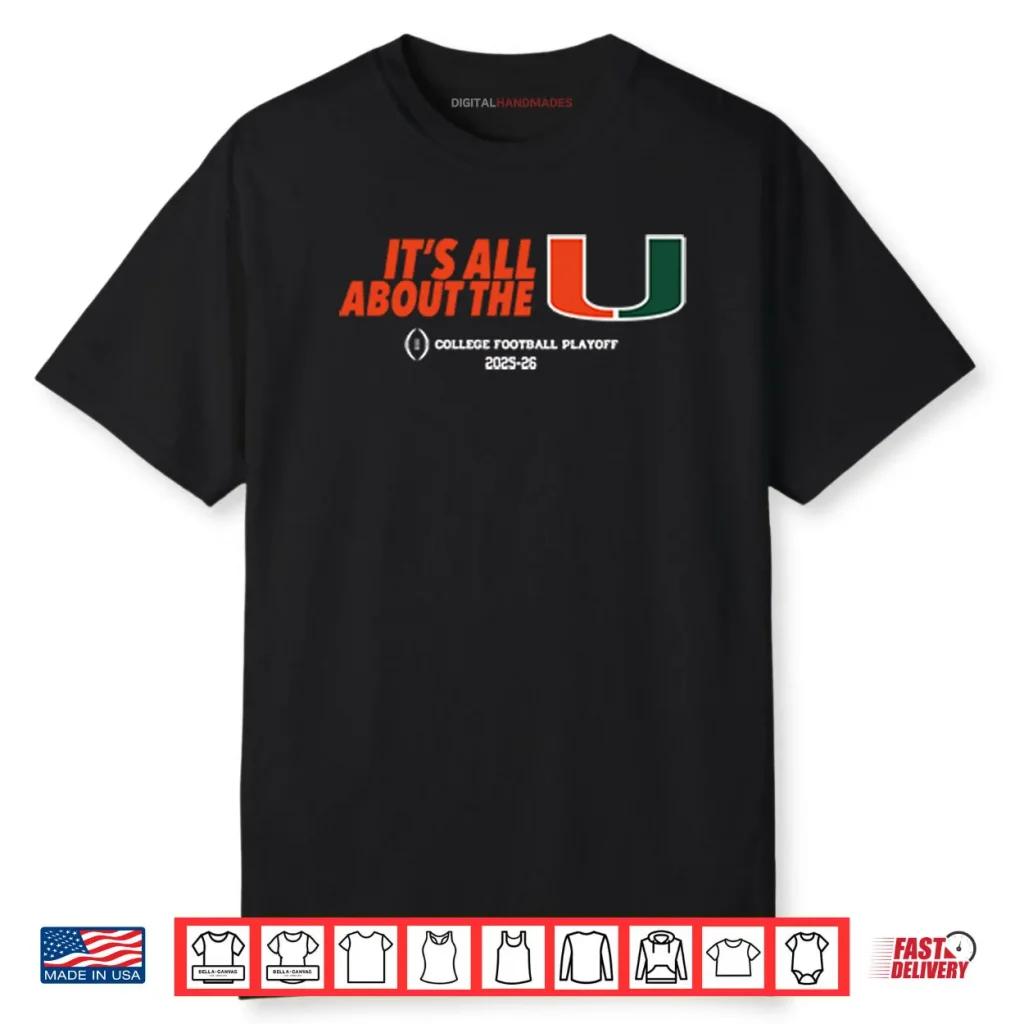 It’s All About The U Miami Hurricanes College Football Playoff 2025 26 Shirt