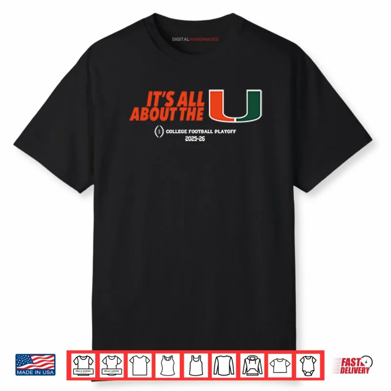 It’s All About The U Miami Hurricanes College Football Playoff 2025 26 Shirt