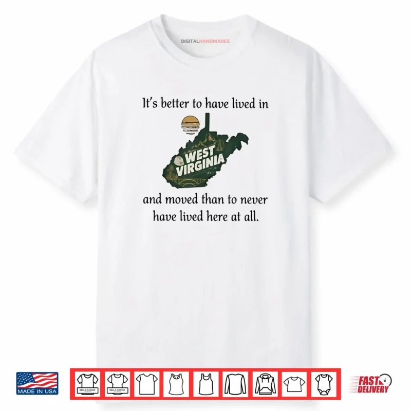 It’s Better to Have Lived in West Virginia and Moved Shirt