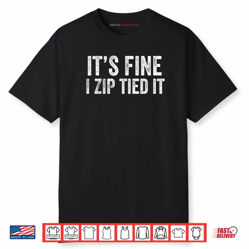 It’s Fine I Zip Tied It Mechanic Car Guy Shirt