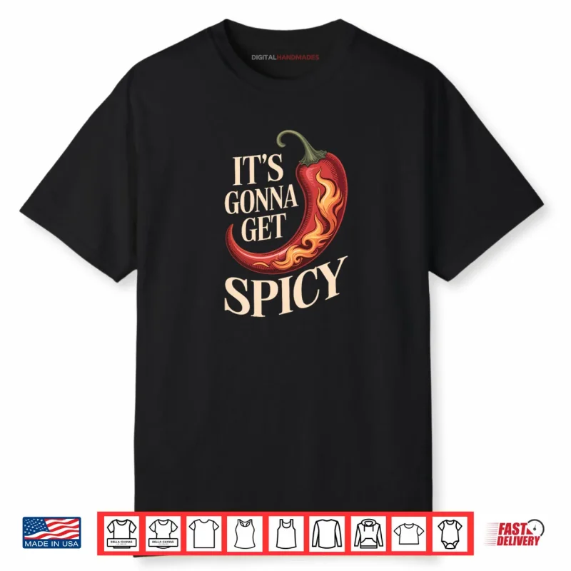 It’s Gonna Get Spicy Hilarious Heat Puns Excitement Shirt
