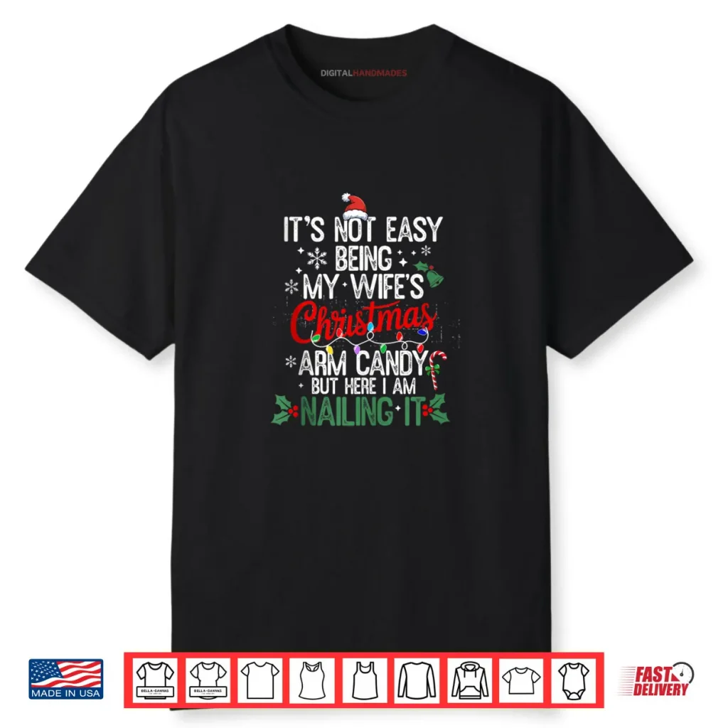 Its Not Easy Being My Wife’s Arm Candy Christmas Husband Shirt 1 Its Not Easy Being My Wife’s Arm Candy Christmas Husband Shirt