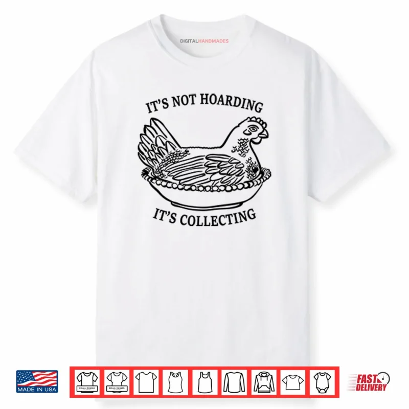 It’s Not Hoarding It’s Collecting Shirt