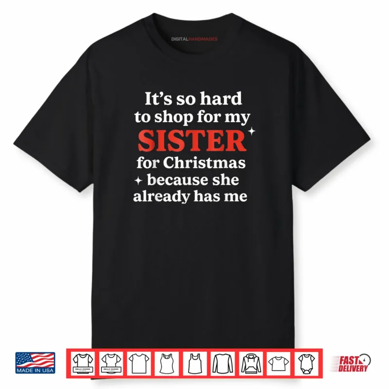 It’s So Hard to Shop for My Sister for Christmas Shirt