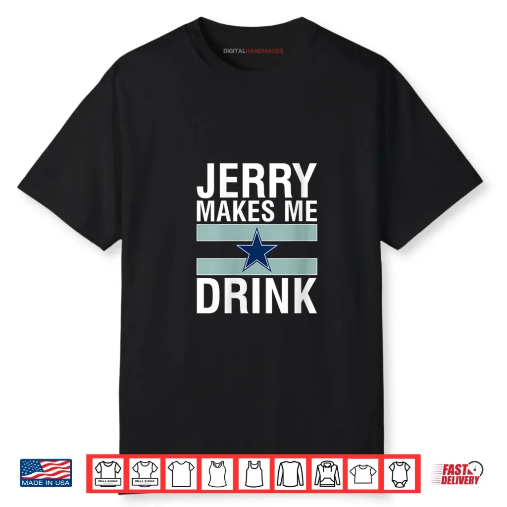 Jerry Makes Me Drink Humor Football Grumpy Fan Shirt 1 Jerry Makes Me Drink Humor Football Grumpy Fan Shirt