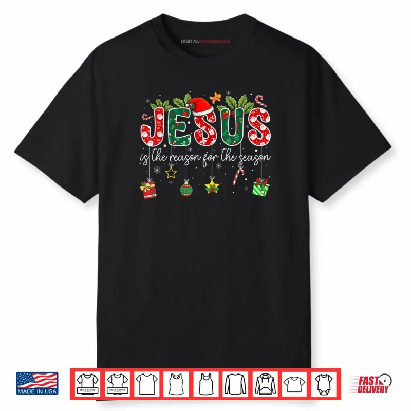 Jesus is The Reason for The Season Christmas Christian Xmas Shirt