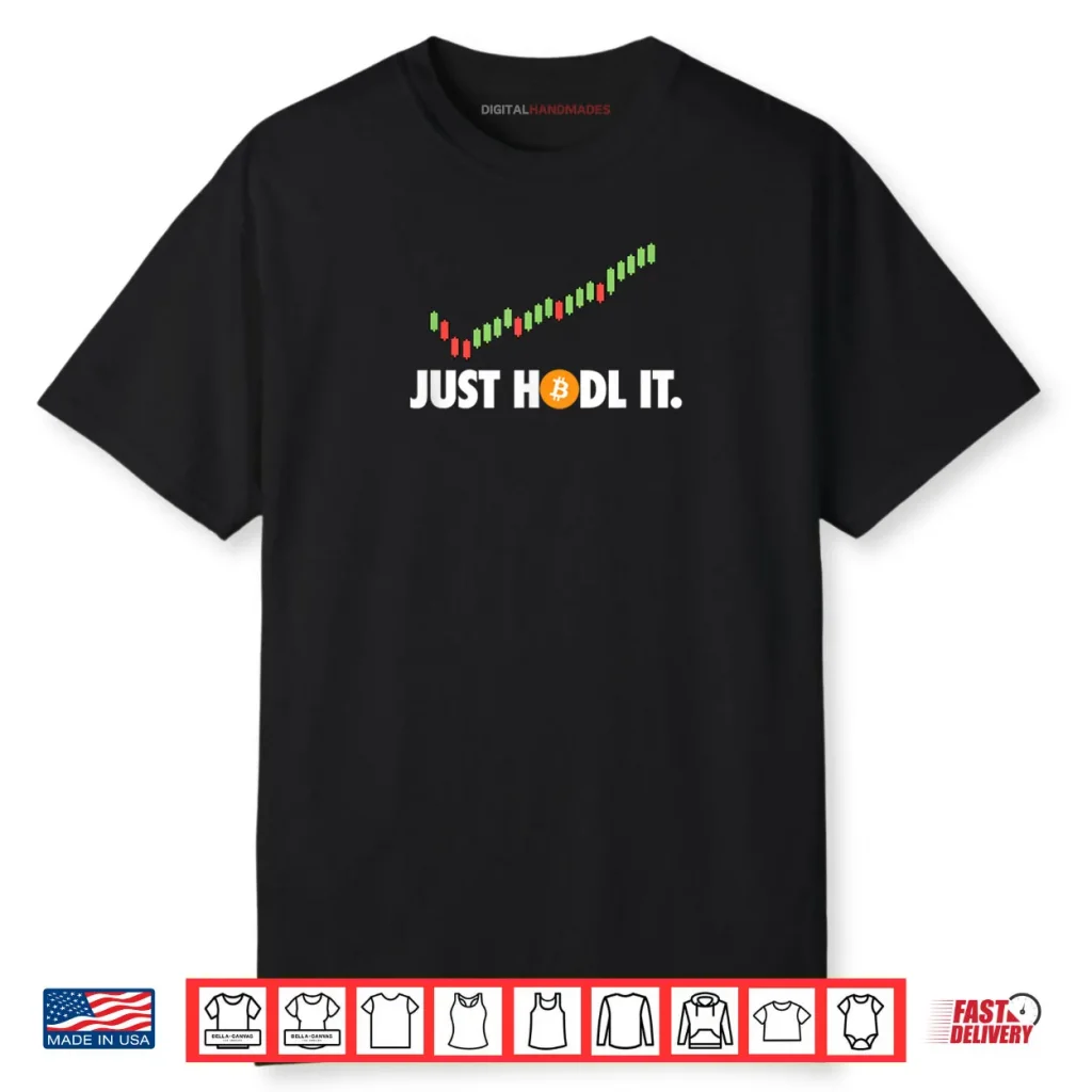 Just HODL It BTC Bitcoin Crypto Trader Miner Investor Shirt