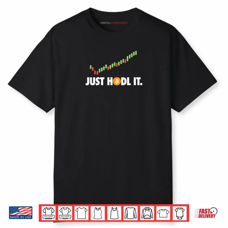 Just HODL It BTC Bitcoin Crypto Trader Miner Investor Shirt