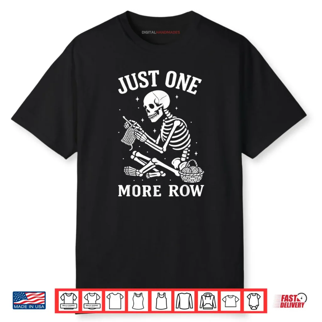 Just One More Row Crochet Skeleton Crocheting Knitting Lover Shirt 1 Just One More Row Crochet Skeleton Crocheting Knitting Lover Shirt