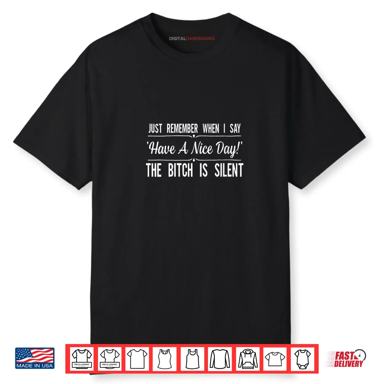 Just Remember When I Say Have A Nice Day The Bitch is Silent Shirt