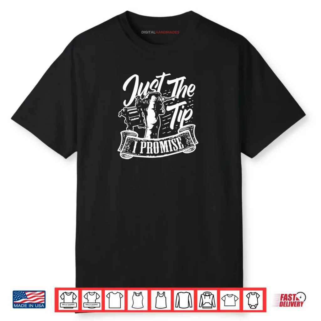 Just The Tip Tattoo Artist Funny Tattooer Tattooist Shirt 1 Just The Tip Tattoo Artist Funny Tattooer Tattooist Shirt