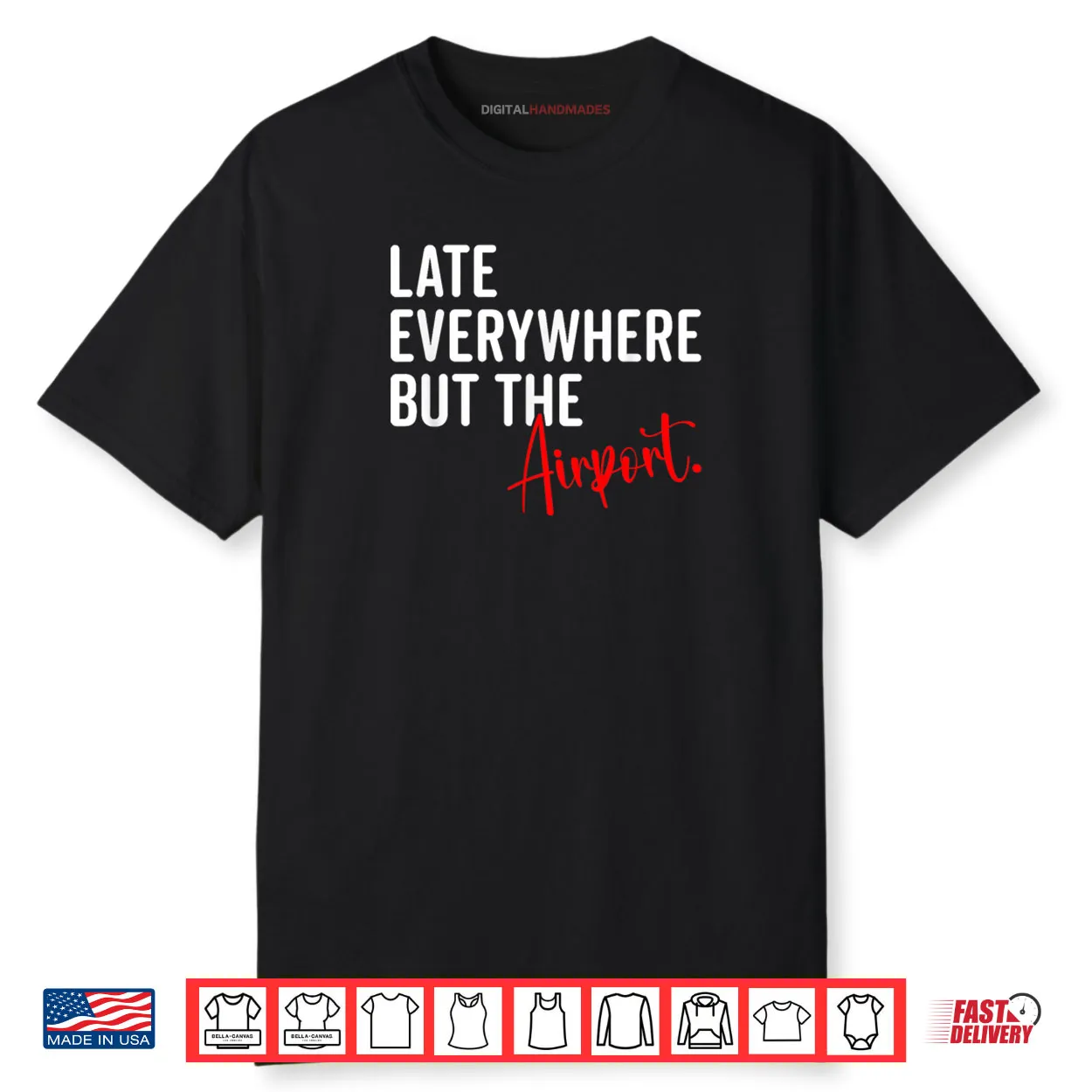Late Everywhere But Airport Sarcastic Humor Sarcasm Quotes Shirt
