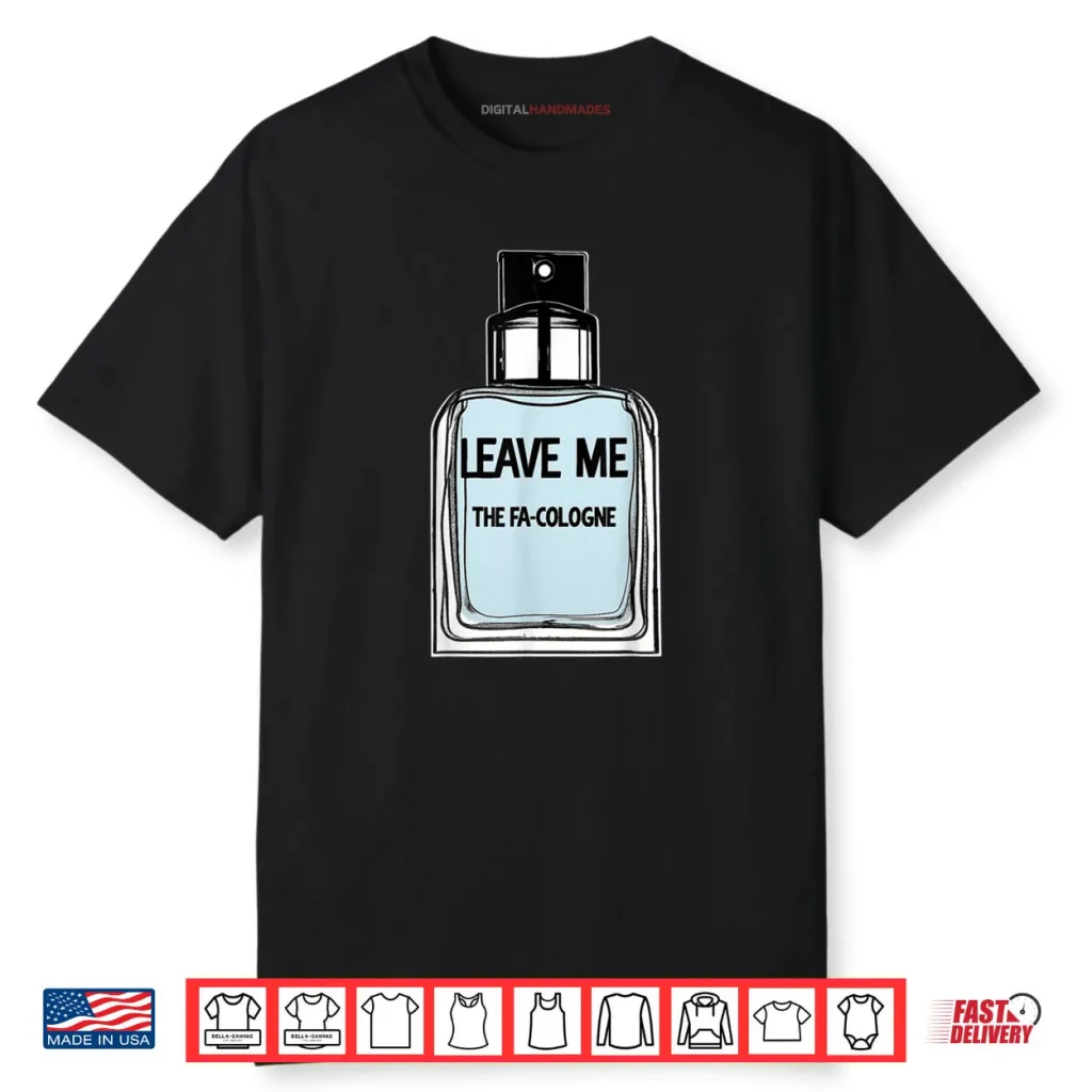 Leave Me The FA Cologne Shirt 1 Leave Me The FA Cologne Shirt