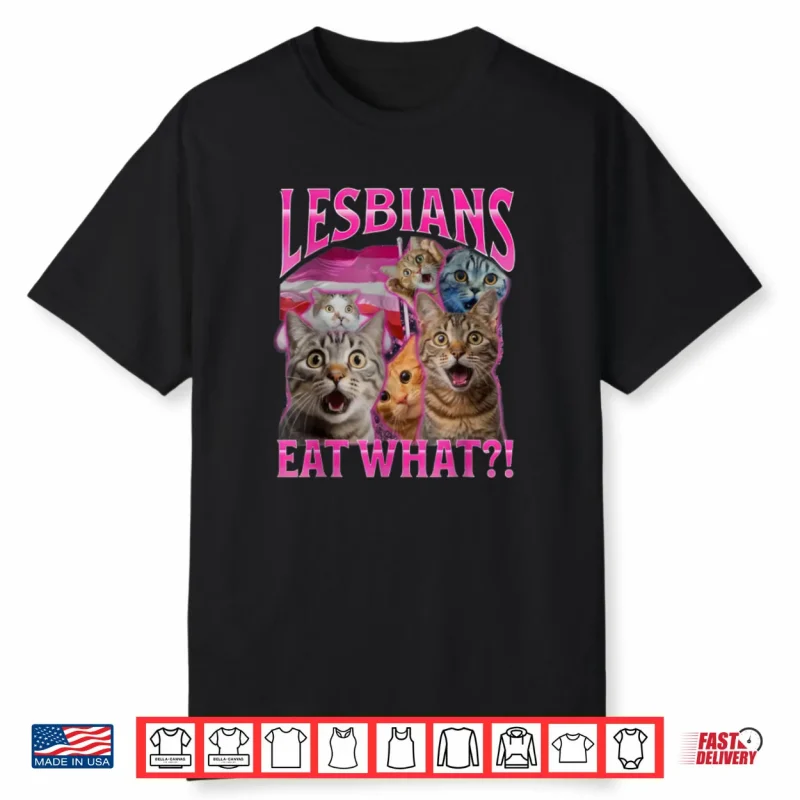 Lesbians Eat What Funny Cat Rude Shirt