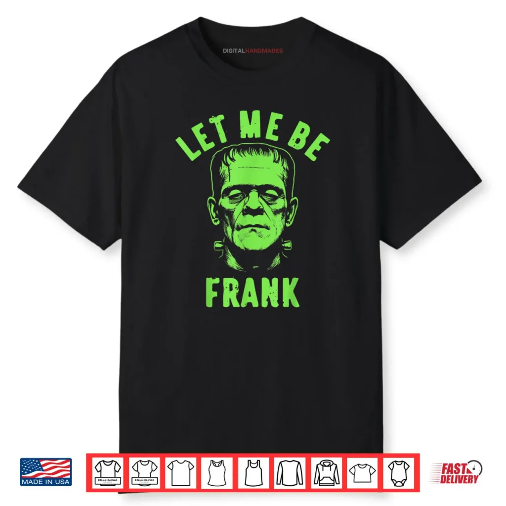 Let Me Be Frank Halloween Shirt 1 Let Me Be Frank Halloween Shirt
