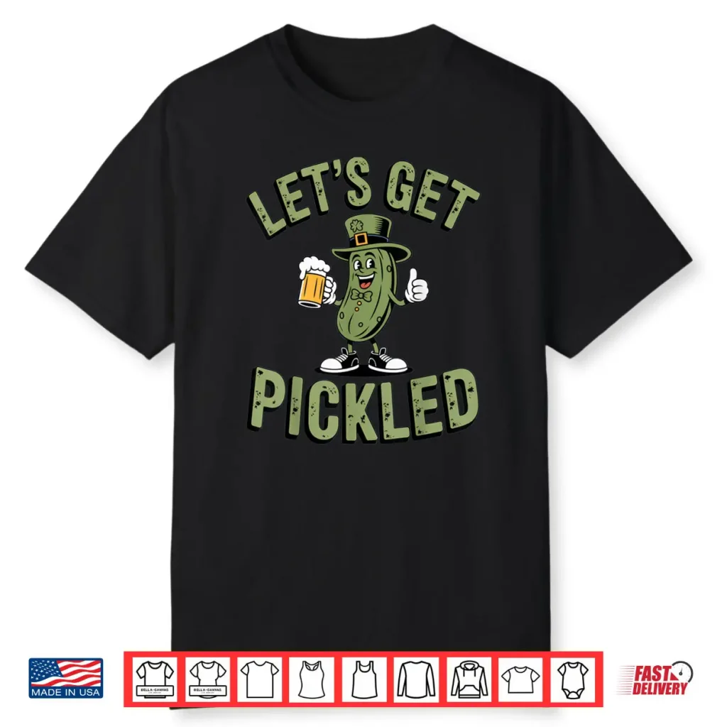 Let’s Get Pickled St Patrick’s Day Beer Lovers Party Shirt