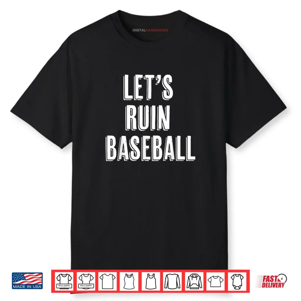 Let’s Ruin Baseball Shirt 1 Let’s Ruin Baseball Shirt