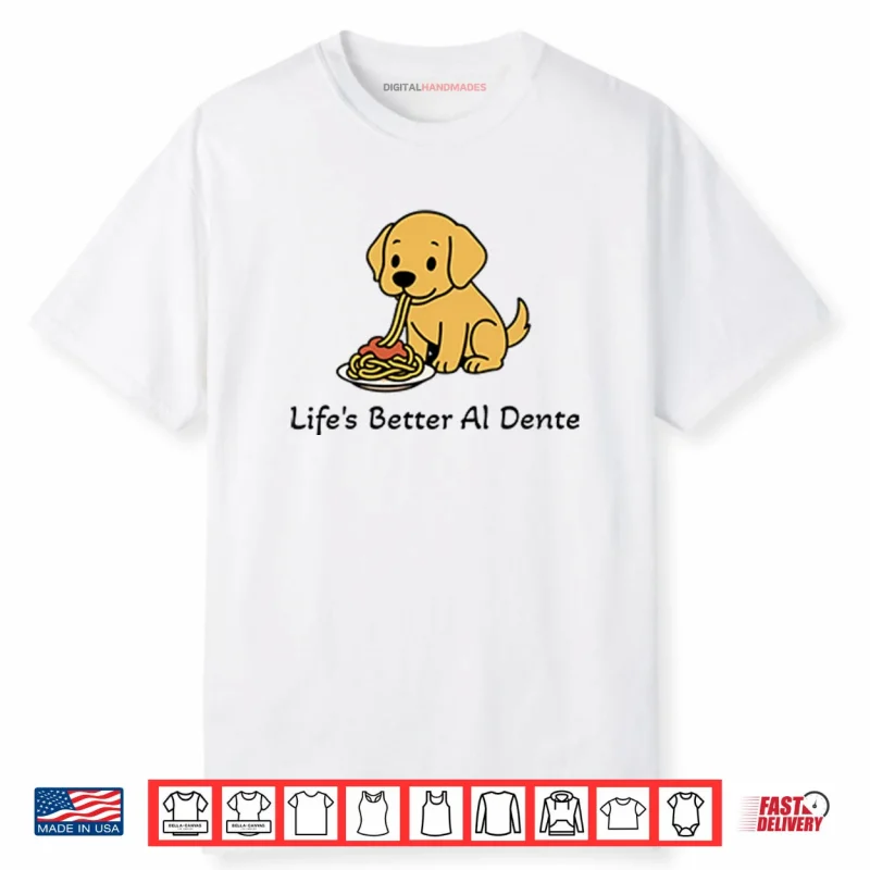 Life’s Better Al Dente Dog Shirt