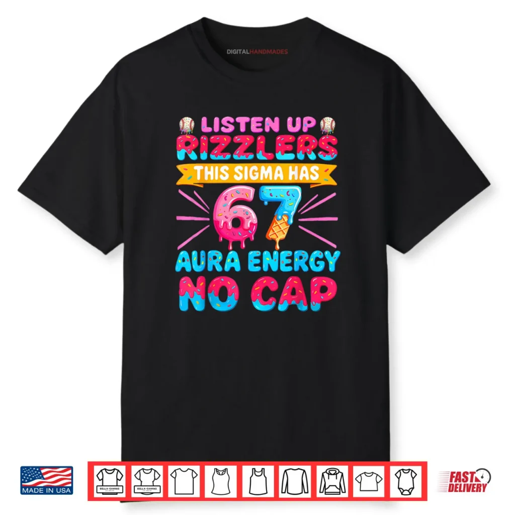 Listen Up Rizzlers This Sigma Has 67 Aura Energy Six Seven Shirt