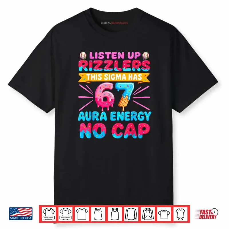 Listen Up Rizzlers This Sigma Has 67 Aura Energy Six Seven Shirt